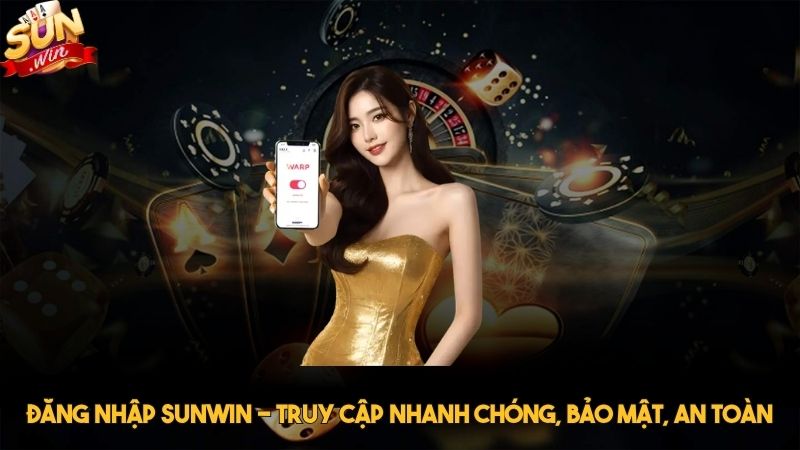 Đăng nhập Sunwin - Truy cập nhanh chóng, bảo mật, an toàn