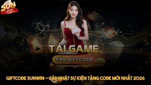 Giftcode Sunwin - Cập nhật sự kiện tặng code mới nhất 2026