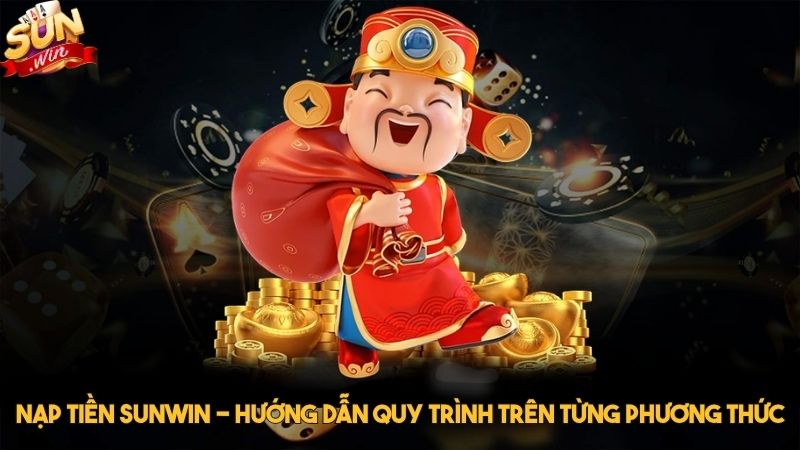 Nạp tiền Sunwin - Hướng dẫn quy trình trên từng phương thức